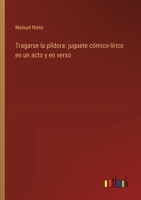 Tragarse la píldora: juguete cómico-lírico en un acto y en verso (Spanish Edition) 336803667X Book Cover