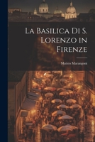 La Basilica Di S. Lorenzo in Firenze 1021460621 Book Cover