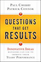 Questions That Get Results: Innovative Ideas Managers Can Use to Improve Their Teams' Performance 0470767847 Book Cover
