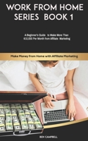 Make Money from Home with Affiliate Marketing: A Beginner’s Guide to Making More Than $10,000 Per Month from Affiliate Marketing B08NLJ5NXM Book Cover