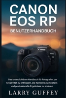 CANON EOS RP BENUTZERHANDBUCH: Das unverzichtbare Handbuch für Fotografen zur Entfesselung von Kreativität, zur Beherrschung der Kontrolle und zum Erzielen professioneller Ergebnisse B0G5HNK99R Book Cover