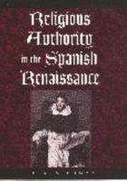 Religious Authority in the Spanish Renaissance (The Johns Hopkins University Studies in Historical and Political Science) 0801879043 Book Cover