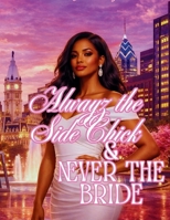 ALWAYZ THE SIDECHICK NEVER THE BRIDE B0GHDHMBZF Book Cover