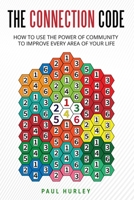 The Connection Code: How To Use The Power Of Community To Improve Every Area Of Your Life B08B35QHYD Book Cover