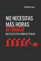 No necesitas más horas de trabajo, necesitas otra forma de pensar (Spanish Edition) B0DYZVBHXT Book Cover