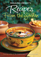 Rosalind Creasy's Recipes From The Garden: 200 Exciting Recipes from the Author of the Complete Book of Edible Landscaping 0804837686 Book Cover