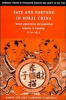 Fate and Fortune in Rural China: Social Organization and Population Behavior in Liaoning 1774-1873 052103969X Book Cover