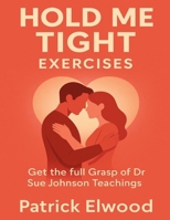 Hold Me Tight Exercises: Get the Full Grasp of Dr Sue Johnson Teachings B0FQW7LSDX Book Cover