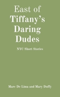 East of Tiffany's Daring Dudes: NYC Short Stories B0BB1HSFG4 Book Cover