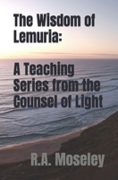 The Wisdom of Lemuria: A Teaching Series from the Counsel of Light B0BSJ6FT6Q Book Cover
