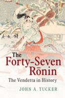 The Forty-Seven Rōnin: The Vendetta in History 1107480752 Book Cover