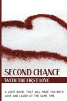Second Chance With The First Love: A Light Novel That Will Make You Both Love And Laugh At The Same Time: Divorcing Novel B08TY8D5KJ Book Cover