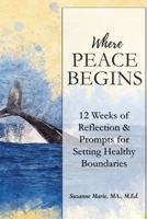 Where Peace Begins: 12 Weeks of Reflections & Prompts for Setting Healthy Boundaries 1069434299 Book Cover