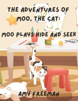 The Adventures of Moo, The Cat: Moo Plays Hide and Seek 1738058174 Book Cover