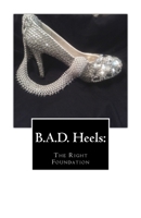 B.A.D. Heels: The Right Foundation 1508686157 Book Cover