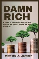 DAMN RICH: A guide to positioning yourself and making as much money as you dream of. B0BLB6Y7Z4 Book Cover