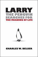 Larry the Penguin Searches for the Meaning of Life 098208465X Book Cover