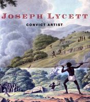 Joseph Lycett: Convict Artist 1876991216 Book Cover