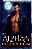 The Alpha’s Hidden Heir: A Secret Baby Rejected mate B0F7XF5Z88 Book Cover