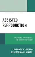 Assisted Reproduction : Conceptions, Controversies, and Community Sentiment 1498557910 Book Cover