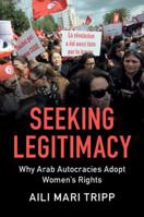Seeking Legitimacy: Why Arab Autocracies Adopt Women's Rights 1108442846 Book Cover