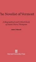 The Novelist of Vermont: A Biographical and Critical Study of Daniel Pierce Thompson 1258207419 Book Cover