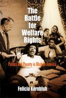 The Battle for Welfare Rights: Politics and Poverty in Modern America (Politics and Culture in Modern America) 0812220250 Book Cover