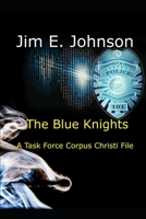 The Blue Knights: A Task Force Corpus Christi File B08B39QLKC Book Cover