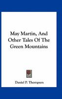 May Martin and Other Tales of the Green Mountains 0548399298 Book Cover