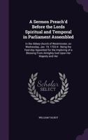 A sermon preach'd before the Lords spiritual and temporal in Parliament assembled, in the abbey-church of Westminster, on Wednesday, Jan. 19. 1703/4. ... By ... William Lord Bishop of Oxford. 1013785274 Book Cover