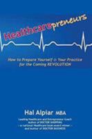 Heathcarepreneurs: How to Prepare Yourself & Your Practice for the Coming REVOLUTION 1945257296 Book Cover