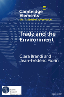 Trade and the Environment: Drivers and Effects of Environmental Provisions in Trade Agreements (Elements in Earth System Governance) 1009461834 Book Cover