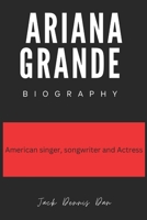 Ariana Grande Biography: American singer, songwriter and actress who became one of the world Famous Celebrity B0DV9N4RR8 Book Cover
