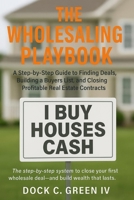 The Wholesaling Playbook: A Step-by-Step Guide to Finding Deals, Building a Buyers List, and Closing Profitable Real Estate Contracts B0FTX8DSTR Book Cover
