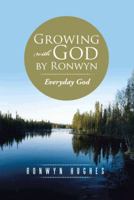 Growing with God by Ronwyn: Everyday God 1491882956 Book Cover
