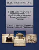 B and L Motor Freight, Inc. v. Heymann (Ronald) U.S. Supreme Court Transcript of Record with Supporting Pleadings 1270620177 Book Cover