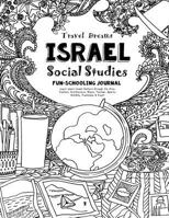 Travel Dreams Israel - Social Studies Fun-Schooling Journal: Learn about Israeli Culture through the Arts, Fashion, Architecture, Music, Tourism, ... & Food! 1724642723 Book Cover