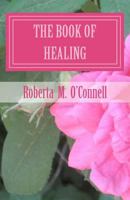 The Book of Healing: Living in God's Will 1477611142 Book Cover