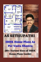 3BHK House Plans As Per Vastu Shastra: (80+ Various Sizes of 3BHK House Plans Inside) 1710839740 Book Cover