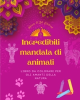 Incredibili mandala di animali Libro da colorare per gli amanti della natura Antistress e rilassante: Una raccolta di potenti simboli spirituali che celebrano la vita animale B0C1F8PLDF Book Cover