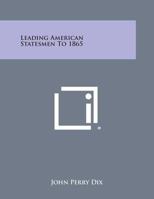 Leading American Statesmen to 1865 1258611627 Book Cover
