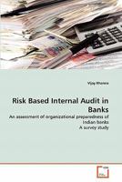 Risk Based Internal Audit in Banks: An assessment of organizational preparedness of Indian banks A survey study 3639357779 Book Cover