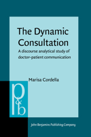 The Dynamic Consultation: A Discourse Analytical Study of Doctor Patient Communication 1588115585 Book Cover