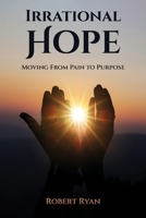 Irrational Hope: Moving From Pain to Purpose B0C2S1JK5G Book Cover