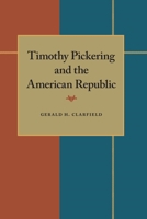 Timothy Pickering and the American Republic 0822934140 Book Cover