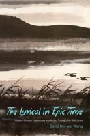 The Lyrical in Epic Time: Modern Chinese Intellectuals and Artists Through the 1949 Crisis 0231170467 Book Cover