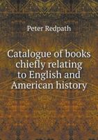 Catalogue of Books Chiefly Relating to English and American History 5518582595 Book Cover