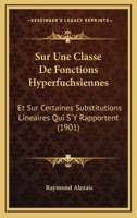 Sur Une Classe De Fonctions Hyperfuchsiennes: Et Sur Certaines Substitutions Lineaires Qui S'Y Rapportent (1901) 1120453925 Book Cover