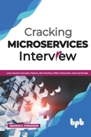 Cracking Microservices Interview: Learn Advance Concepts, Patterns, Best Practices, NFRs, Frameworks, Tools and DevOps 819433442X Book Cover