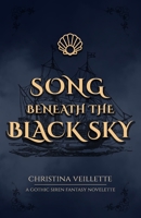 Song Beneath the Black Sky: A Gothic Siren Fantasy Novelette B0FJ6R239J Book Cover